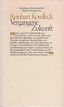 Vergangene Zukunft: Zur Semantik geschichtl. Zeiten (Theorie)