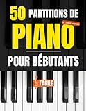  50 Partitions de piano pour débutants: Chansons populaires et pièces classiques, comptines et chansons françaises, faciles pour les débutants au piano et en musique