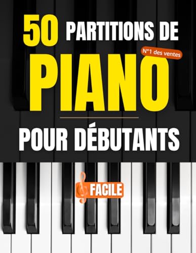 50 Partitions de piano pour débutants: Chansons populaires et pièces classiques, comptines et chansons françaises, faciles pour les débutants au piano et en musique