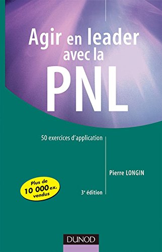 Agir en leader avec la PNL - 3ème édition - 50 exercices d'application