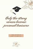 notebook ricondizionati  Only the strong women become personal trainers: Lined notebook diary to write in , for women and girls ,perfect for gift, size (6 x 9 inches), 110 pages.