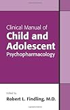 Clinical Manual of Child and Adolescent Psychopharmacology