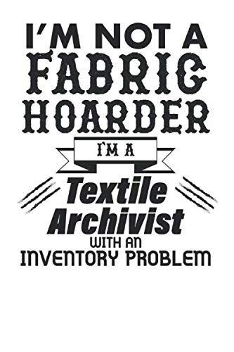 Funny Fabric Hoarder 120 Page Notebook Lined Journal for Textile Lovers Crafters and Seamstresses