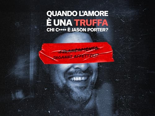 Quando l'amore è una truffa: Chi c**** è Jason Porter?