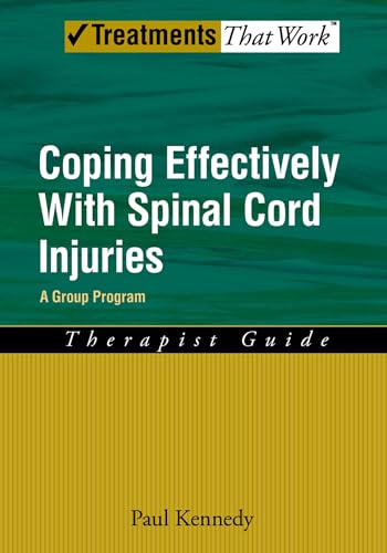 Coping Effectively With Spinal Cord Injuries: A Group Program Therapist Guide (Treatments That Work)