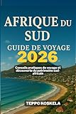 AFRIQUE DU SUD GUIDE DE VOYAGE 2026: Conseils pratiques de voyage et decouverte du patrimoine sud africain