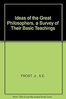 Ideas of the Great Philosophers, A Survey of Their Basic Teachings B00B7DFSFG Book Cover