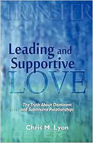 Leading and Supportive Love: The Truth About Dominant and Submissive Relationships book cover