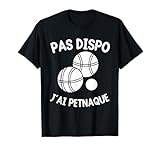 Maillot de Petanque homme Pas Dispo J'ai Petanque Humour T-Shirt