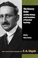 The Sensory Order and Other Writings on the Foundations of Theoretical Psychology 0865979340 Book Cover