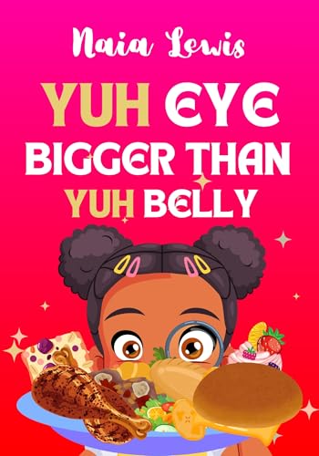 Yuh Eye Bigger Than Yuh Belly (Mama Knows Best- Caribbean Stories for Children - Jamaican Patois - Caribbean Childrens Books - Jamaica Stories for Kids - Patwa)