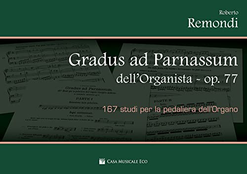 Gradus Ad Parnassum Dell'organista Op.77. 167 Studi Per La Pedaliera Dell'organo Gradus Ad Parnassum Dell'organista Op.77. 167 Studi Per La Pedaliera Dell'organo
