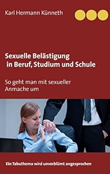 Paperback Sexuelle Belästigung in Beruf, Studium und Schule: Ein Tabuthema wird unverblümt angesprochen [German] Book