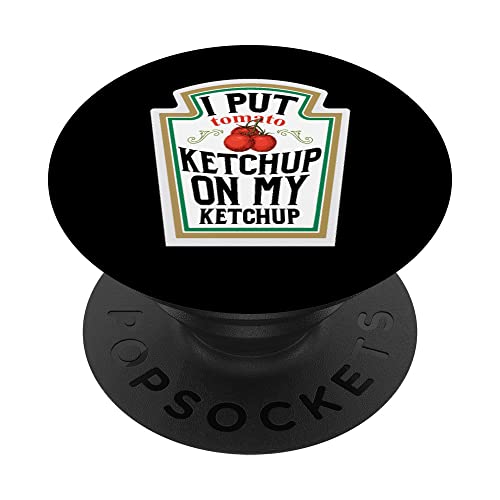 I Put Ketchup on My Ketchup Foodies Condiments Food Lovers PopSockets PopGrip Intercambiable
