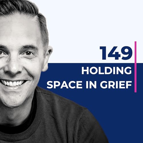 149. Holding space in grief