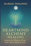 sovrapporre in francese  Heartmind Alchemy Healing: Awaken the wisdom of your body, heart, mind & soul