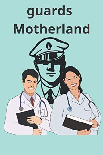 guards Motherland: guards Motherland.Lined notebook of 120 sheets and it consists of a special paperback for men, women and children, doctors and security men 6 x 9 inches Paperback – 12 May 2020
