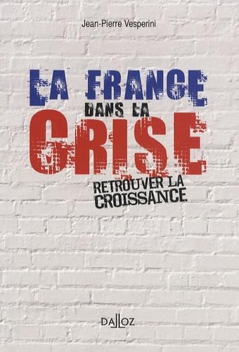 La France dans la crise: Retrouver la croissance