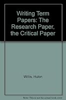 Writing term papers: The research paper, the critical paper 0155982818 Book Cover