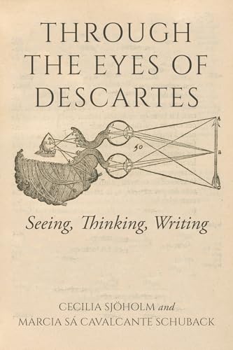 Through the Eyes of Descartes: Seeing, Thinking, Writing (Studies in Continental Thought) (English Edition)