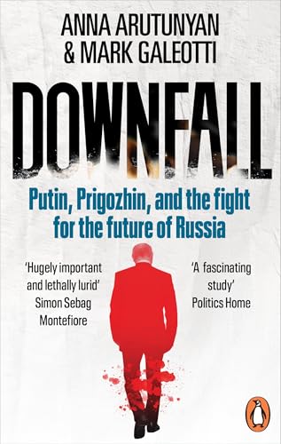 Downfall: Putin, Prigozhin, and the fight for the future of Russia