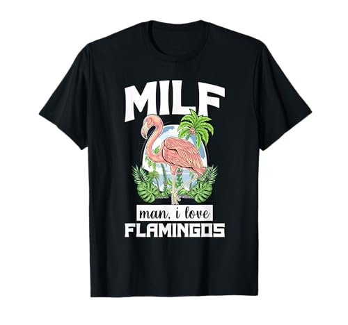 Man I Love Flamingo Funny Flamingo MILF Pink Blague Party T T-Shirt