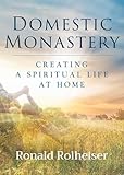Domestic Monastery: Creating Spiritual Life at Home