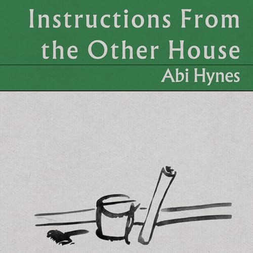 Instructions From the Other House by Abi Hynes