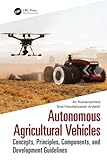  Autonomous Agricultural Vehicles: Concepts, Principles, Components, and Development Guidelines