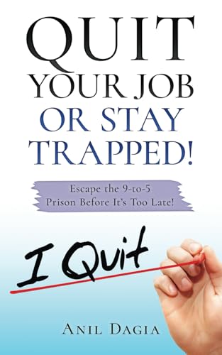 Quit Your Job Or Stay Trapped!: Escape the 9-to-5 Prison Before It’s Too Late!