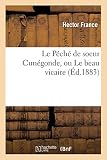 Le Péché de Soeur Cunégonde, Ou Le Beau Vicaire (Litterature) (French Edition)
