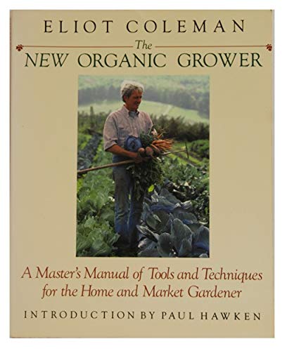 The New Organic Grower: A Master's Manual of To... 0921820100 Book Cover