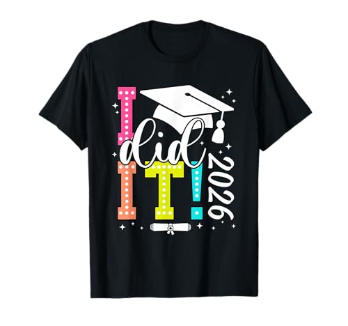 I Did It Graduation 2026 Graduate Class of 2026 Senior 26 T-Shirt