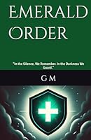 Emerald Order: “In the Silence, We Remember. In the Darkness We Guard.” B0F66XF6M1 Book Cover