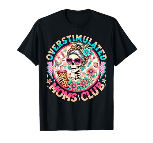 Overstimulated Moms Club Mental Health Skeleton Mothers Day T-Shirt