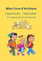 Mon livre d'�criture ABCs: Apprendre l'Alphabet en s'amusant � partir de 3 ans - Coloriages et Jeux inclus - Dim 7X10 Pouces -Des animaux attachants pour aider votre enfant. B0884B519P Book Cover
