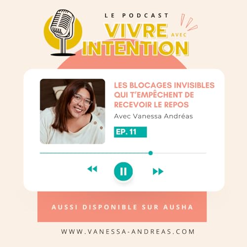 Episode 11 : Les blocages invisibles qui t&rsquo;emp&ecirc;chent de recevoir le repos