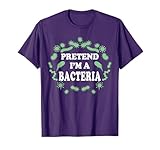 Pretend I'm a Bacteria, Biology Halloween Costume Biologist T-Shirt