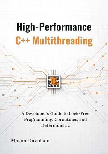 High-Performance C++ Multithreading: A Developer's Guide to Lock-Free Programming, Coroutines, and Deterministic