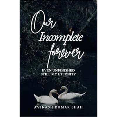 Our incomplete forever: even unfinished, still my eternity