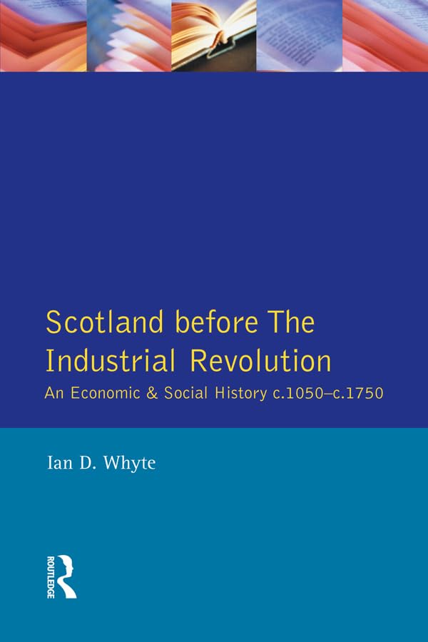 Scotland before the Industrial Revolution: An Economic and Social History c.1050-c. 1750 (Longman Economic and Social History of Britain)