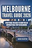 Melbourne Travel Guide 2026: Everything You Need To Know For an Unforgettable Trip in Melbourne