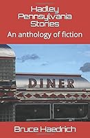 Hadley Pennsylvania Stories: An anthology of fiction 1542303443 Book Cover