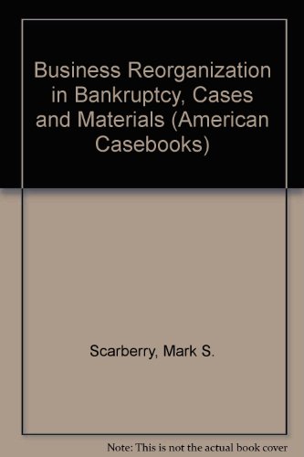Business Reorganizations in Bankruptcy: Cases and Materials (American Casebook Series)