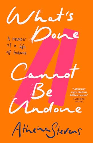 What’s Done Cannot Be Undone: Neither inspirational memoir nor trauma porn but a searing, incisive new account of the forces that impact our lives, good and bad