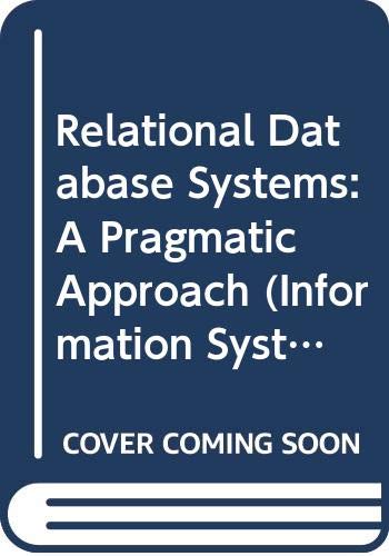 Relational Data Base Systems: A Pragmatic Approach (Information systems series)