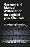  Garageband Manuel d\'Utilisation du Logiciel pour Débutants: Le Guide Complet pour l\'Enregistrement, le Mixage, l\'Édition et le Partage de Vos Projets
