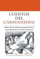 Cuentos del Caravanserai: Relatos de Los Viajeros Que Pernoctan En La Posada de la Ruta de Las Caravanas 1506501087 Book Cover