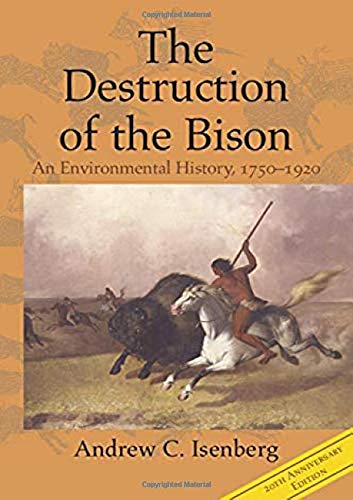 The Destruction of the Bison: An Environmental History, 1750–1920