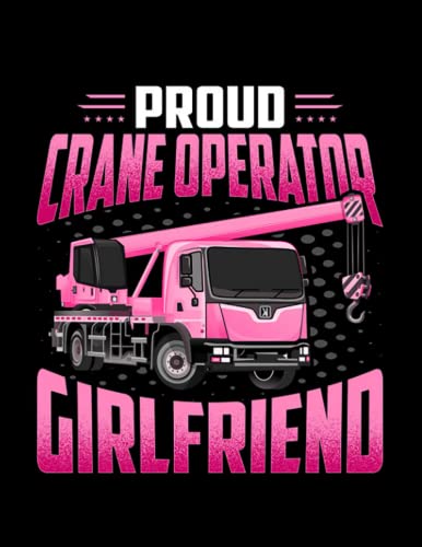 Heavy Equipment Operator Gifts Proud Heavy Equipment Operator Funny Crane Driver Girlfriend: Diary NOTEBOOK - 110 page, 8.5x 11in